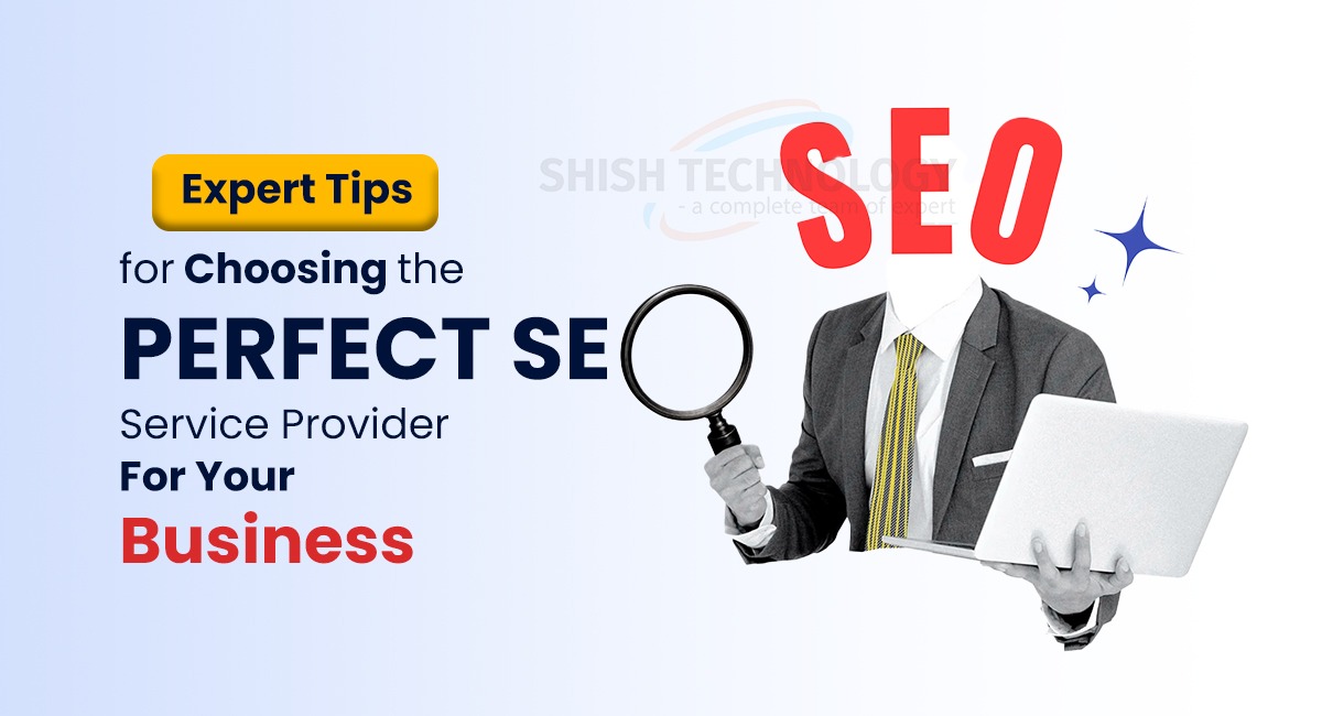 Expert Tips for Choosing the Perfect SEO Service Provider for Your Business